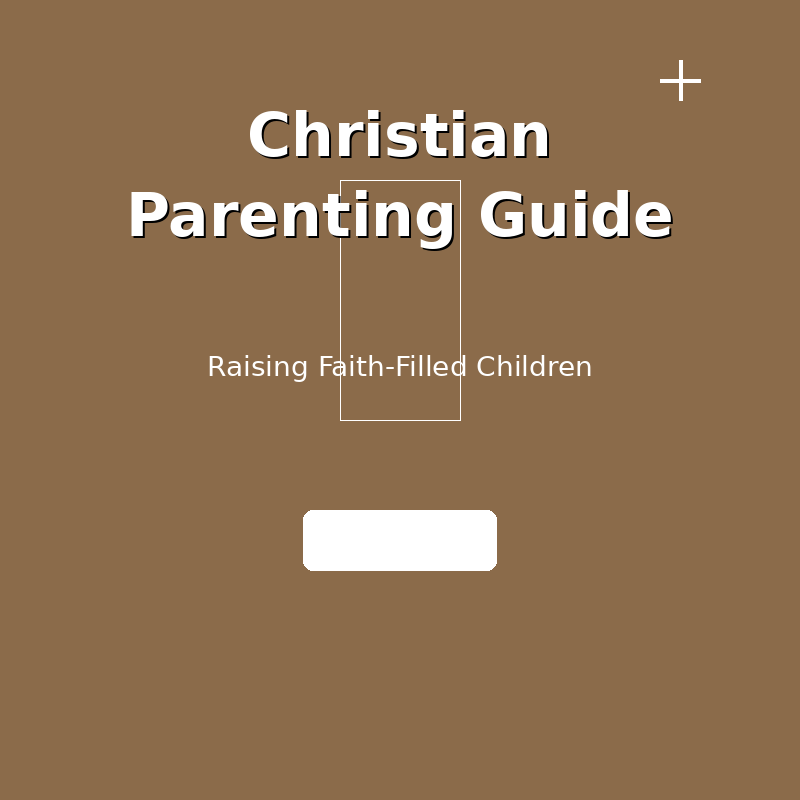 Christian Parenting Guide – Raising Faith-Filled Children (eBook) - Christian Faith Web digital product